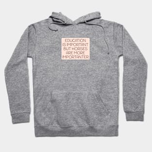 Education is important but horses are more importanter Hoodie